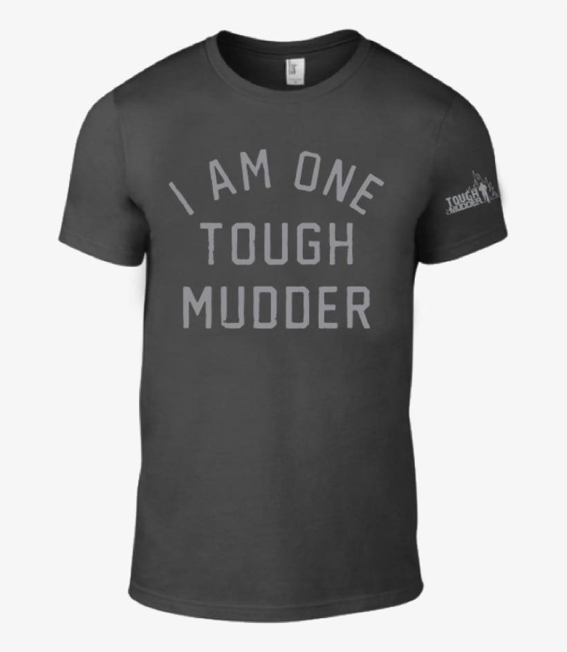 Unisex I Am One Tough Mudder T-shirt - Us Military Escort Available Long Sleeve Or Short Sleeve, transparent png