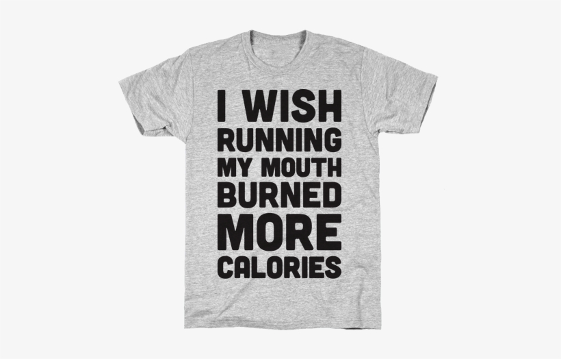 I Wish Running My Mouth Burned More Calories Mens T-shirt - Hunger Games Shirt, transparent png