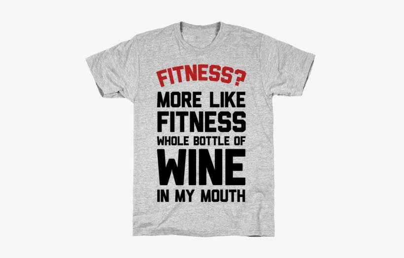 Fitness More Like Fitness Whole Bottle Of Wine In My - Dont Talk To Me Shirt, transparent png