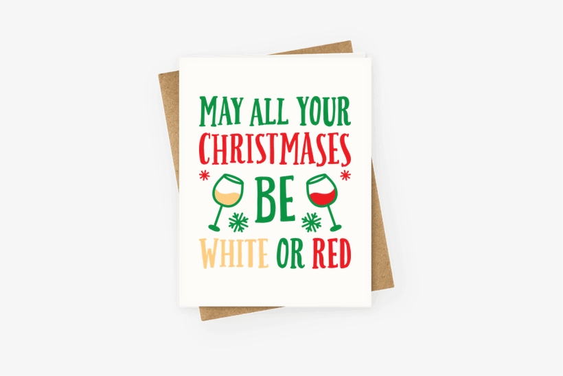 May All Your Christmases Be White Or Red Greeting Card - Am On A Curiosity Voyage, transparent png