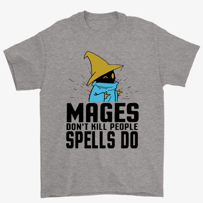 Mages Don't Kill People Spells Do Black Mage Shirts - Mages Don T Kill People Spell Do Shirt, transparent png