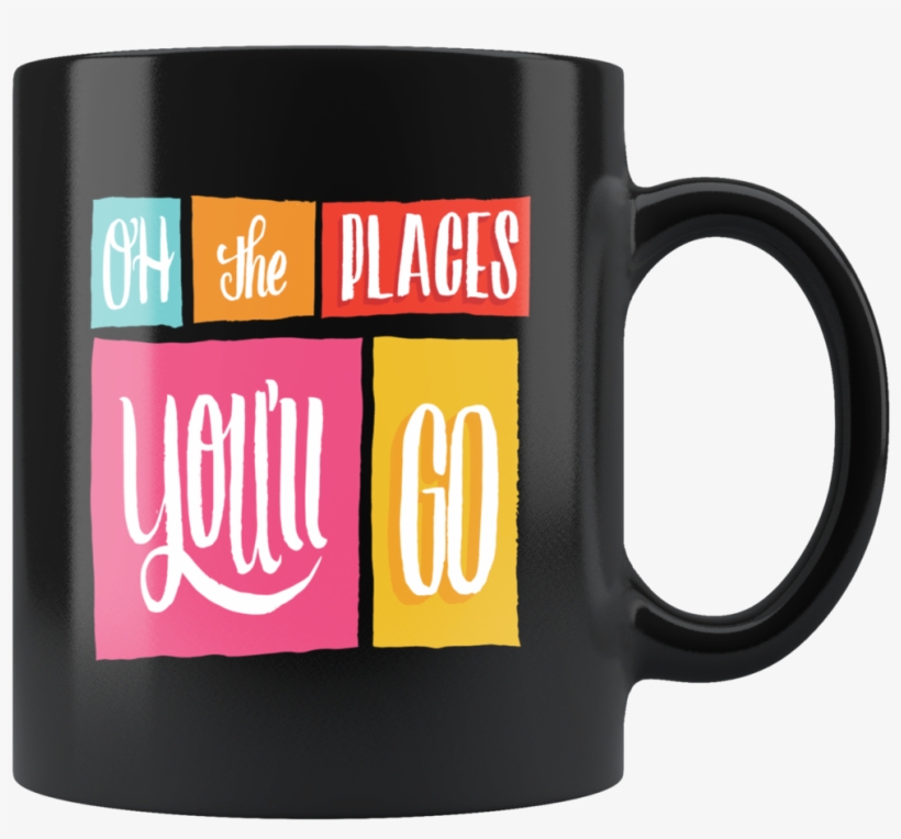 "oh The Places You'll Go" Mug - Cup Sayings, transparent png