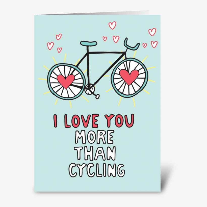 I Love You More Than Cycling Greeting Card - Love, transparent png