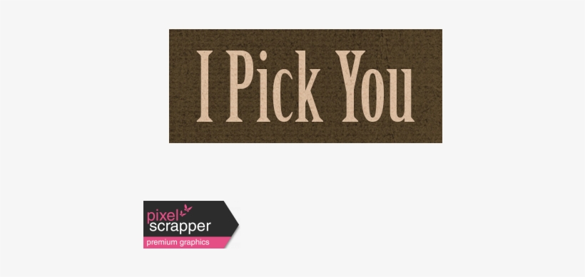 I Pick You Word Art - Smart Word Art, transparent png