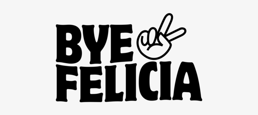 Bye Felicia Png Image - Bye Felicia Png, transparent png