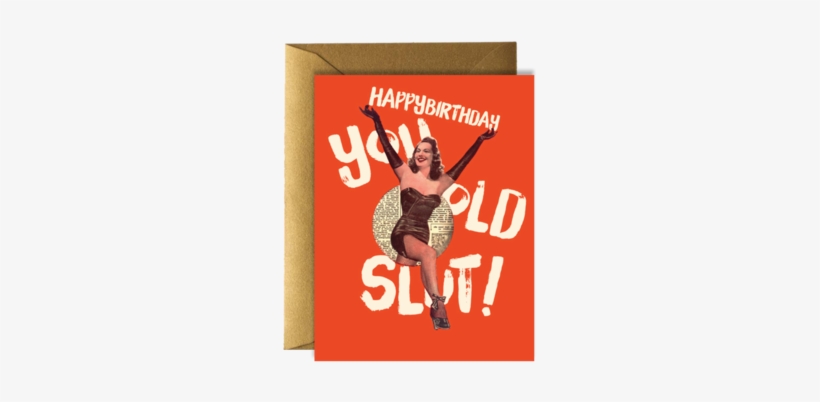 Birthday Slut - Happy Birthday You Old Slut, transparent png