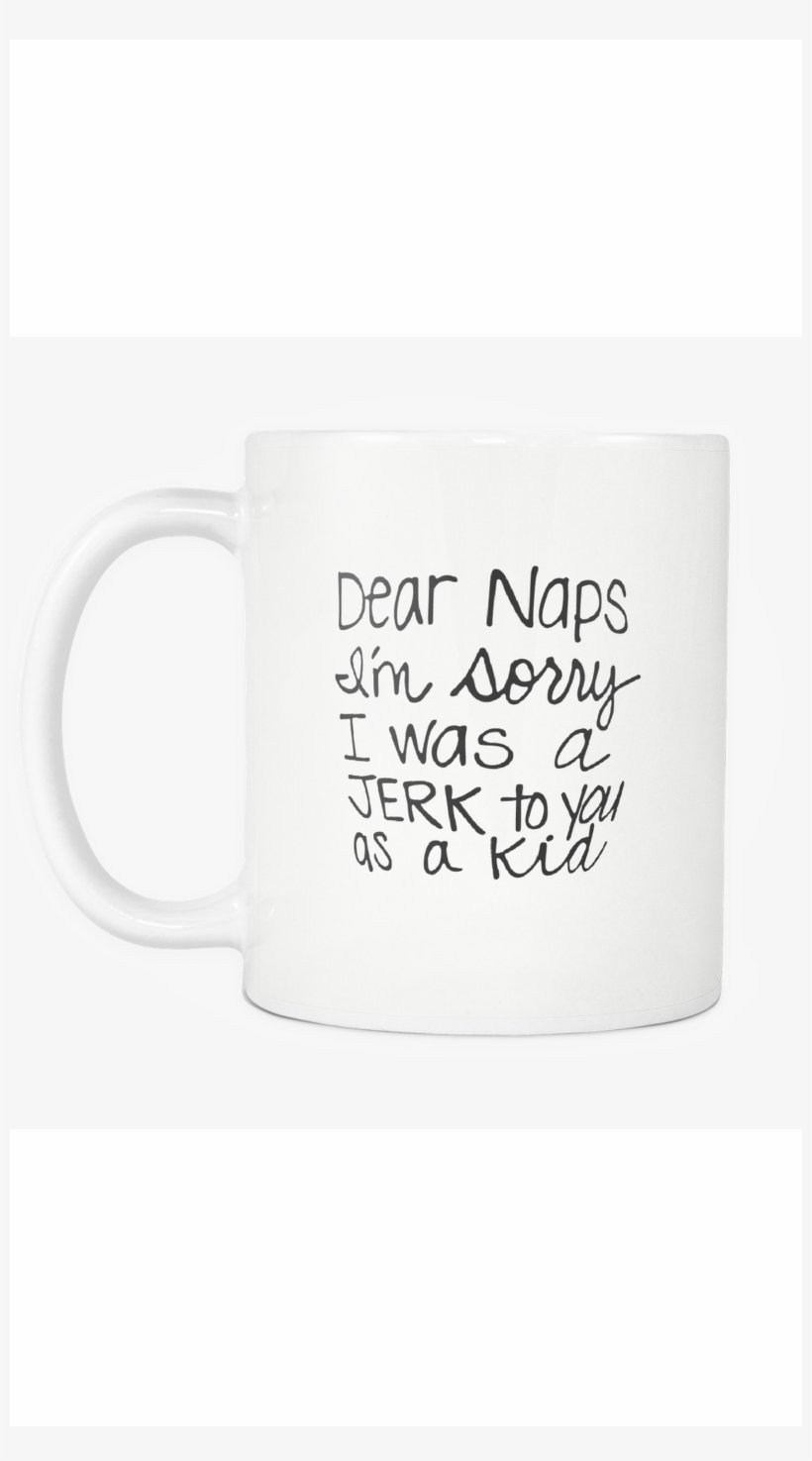 Dear Naps I'm Sorry White Mug - Coffee Cup, transparent png