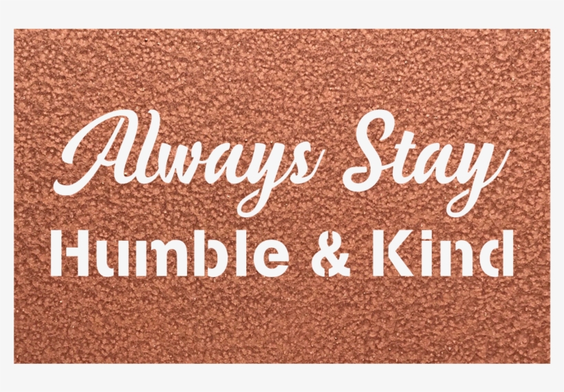 Alway Stay Humble & Kind Metal Wall Sign - Label, transparent png