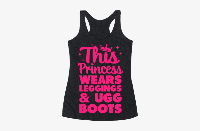 This Princess Wears Leggings & Ugg Boots Racerback - Universe Is Under No Obligation To Make Sense To You, transparent png