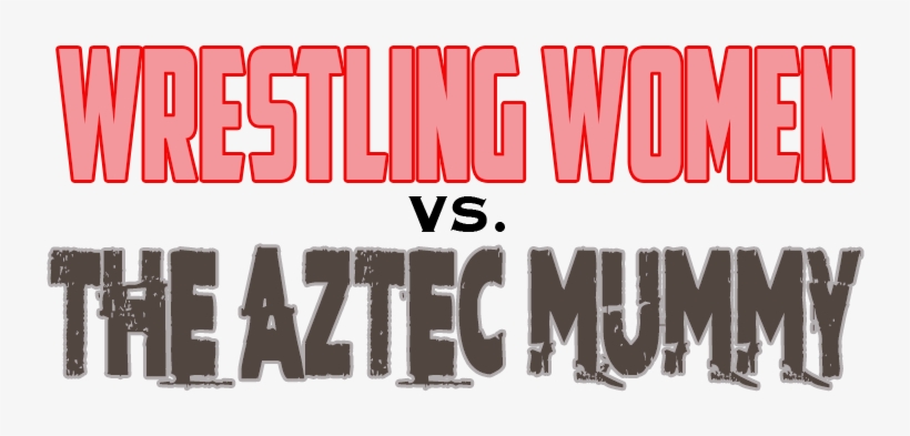 < Wrestling Women Vs The Aztec Mummy - Database, transparent png
