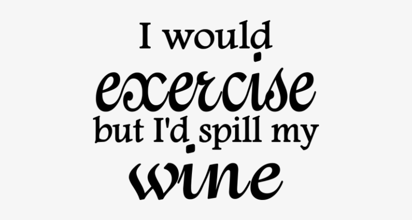4 I Would Exercise But Id Spill My Wine - Said No One Ever: Status Update Shower Curtain, transparent png