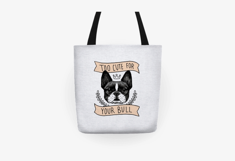 Too Cute For Your Bull Tote - Too Cute For Your Bull (french Bulldog) Tote Bag: Funny, transparent png