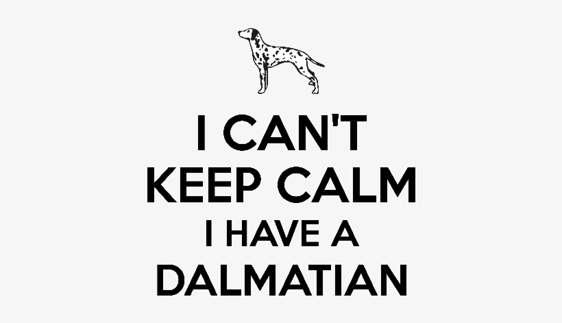 I Cant Keep Calm I Have A Dalmation - Can't Keep Calm Sticker, transparent png
