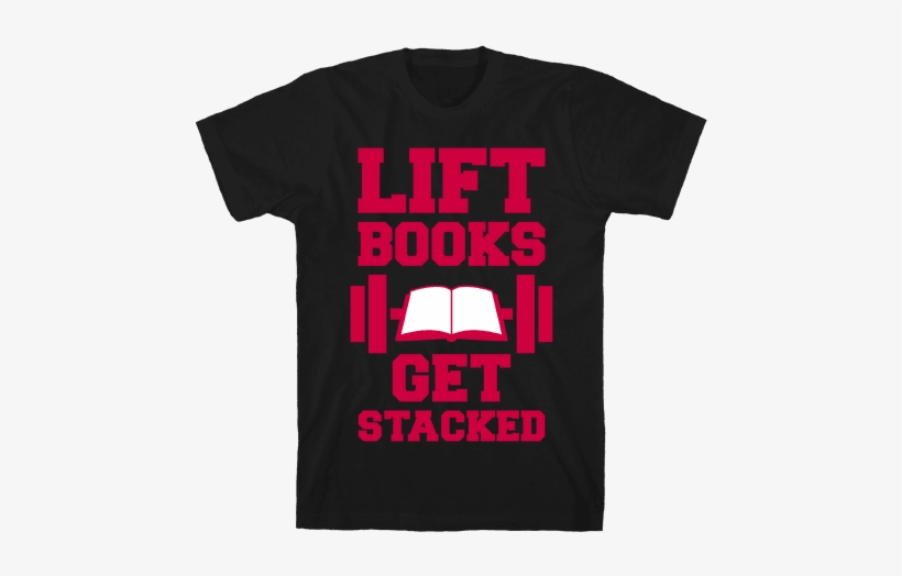 Lift Books, Get Stacked Mens T-shirt - Big Dick Energy Shirt, transparent png