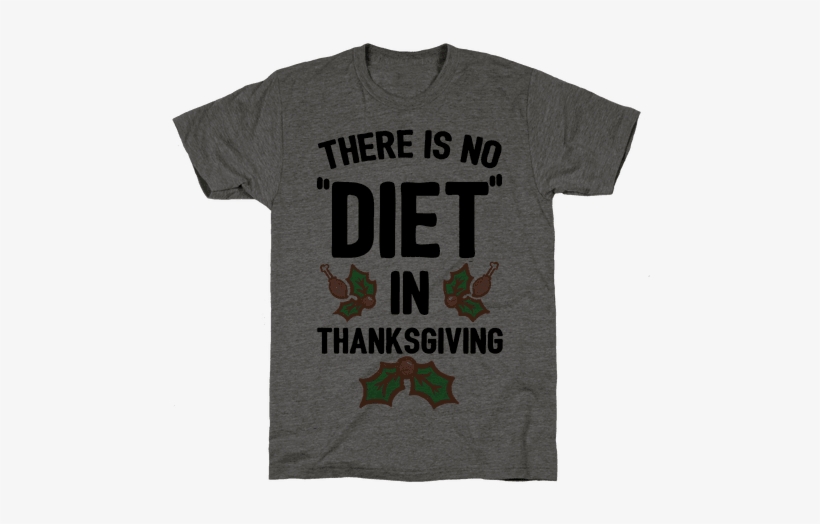 There Is No "diet" In Thanksgiving Mens - Funny Christmas Tee Shirts, transparent png