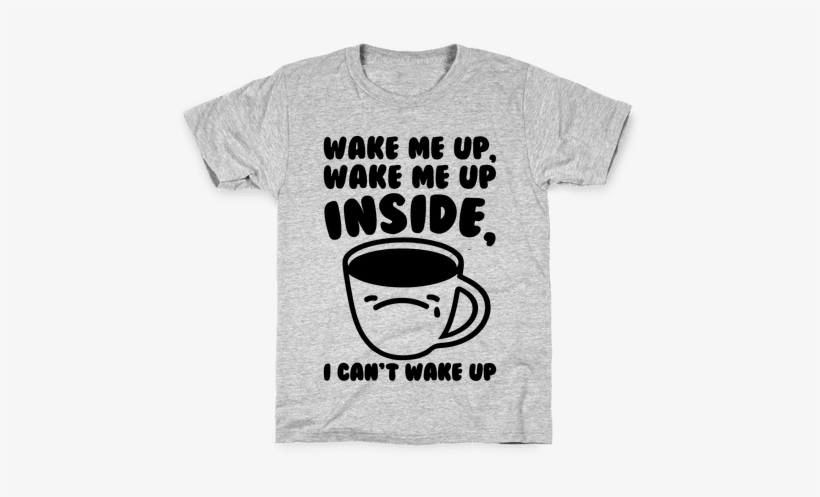 Wake Me Up Inside Coffee Kids T-shirt - Super Single T Shirt, transparent png