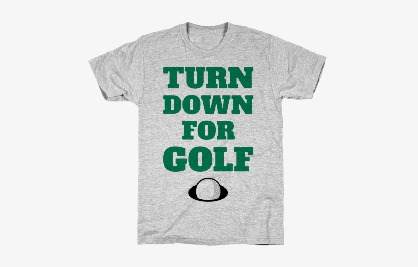 Turn Down For Golf Mens T-shirt - Garden T Shirts, transparent png