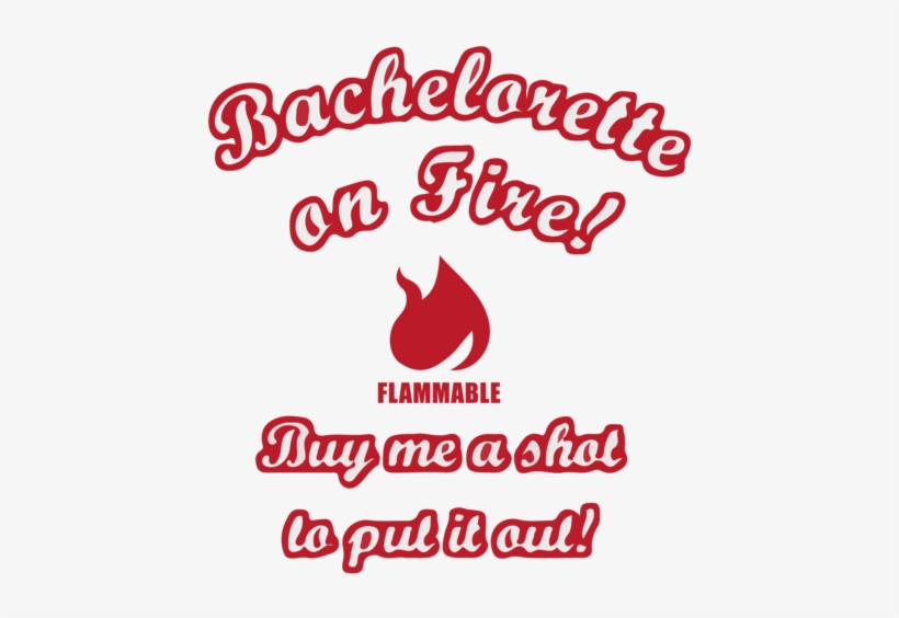 Bachelorette On Fire Buy Me A Shot To Put It Out Bachelorette - Wandtattoo Bathroom, Blumen Graz Design Farbe: Rot, transparent png
