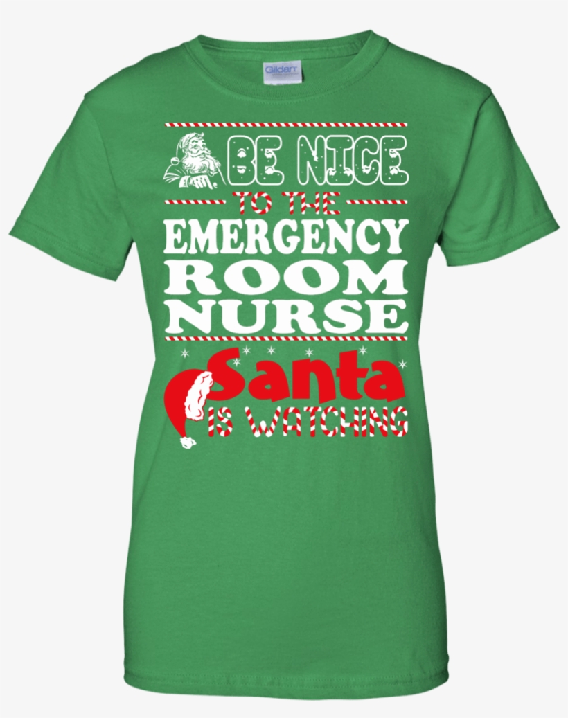 Be Nice To The Emergency Room Nurse Santa Is Watching - Nice To The Nurse Santa Is Watching, transparent png