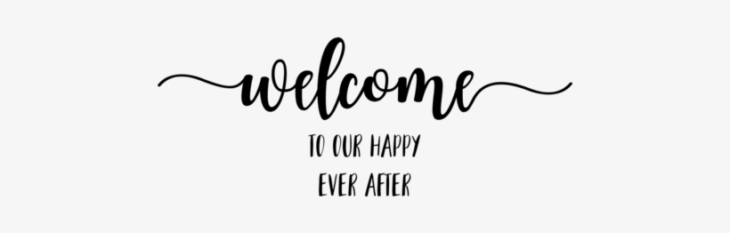 Welcome - Welcome To Our Happily Ever After, transparent png
