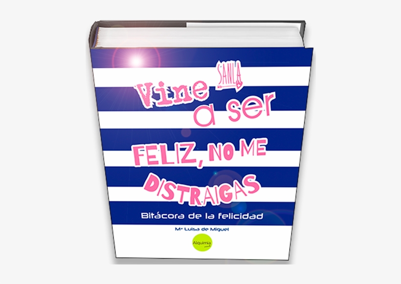 Bitácora De La Felicidad Es El Diario De Un Viaje, - Happiness, transparent png