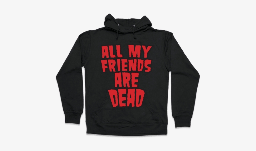 All My Friends Are Dead Hooded Sweatshirt - All My Friends Are Dead Hoodie, transparent png