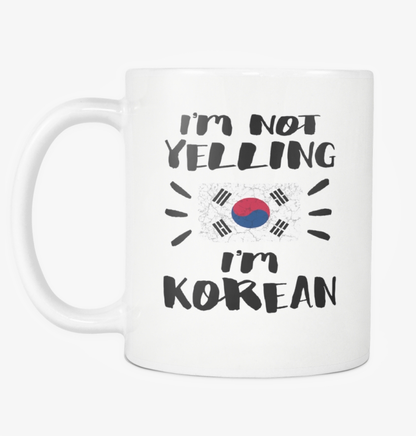 I'm Not Yelling I'm Korean Flag, transparent png