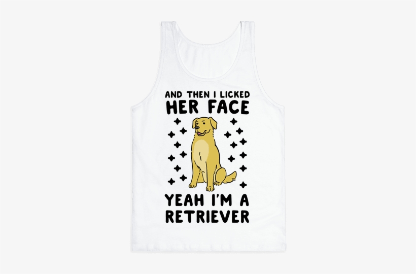Then I Licked Her Face, I'm A Retriever Tank Top - Top, transparent png