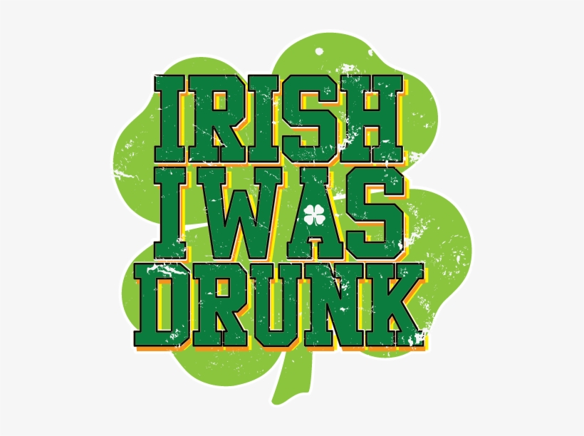 Irish I Were Drunk St Patricks Day Pub Crawl Beer Pong - Irish I Was Drunk Distressed 4 Leaf Clover - St Paddys, transparent png