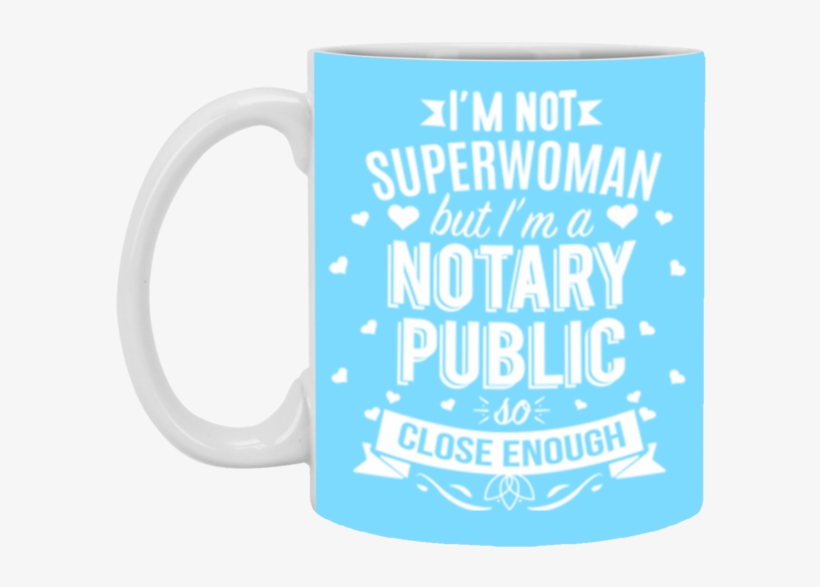 I'm Not Superwoman But I'm A Notary Public 11 Oz Mug - Teezily Not Superwoman But A Teaching Assistant - Tanktop, transparent png