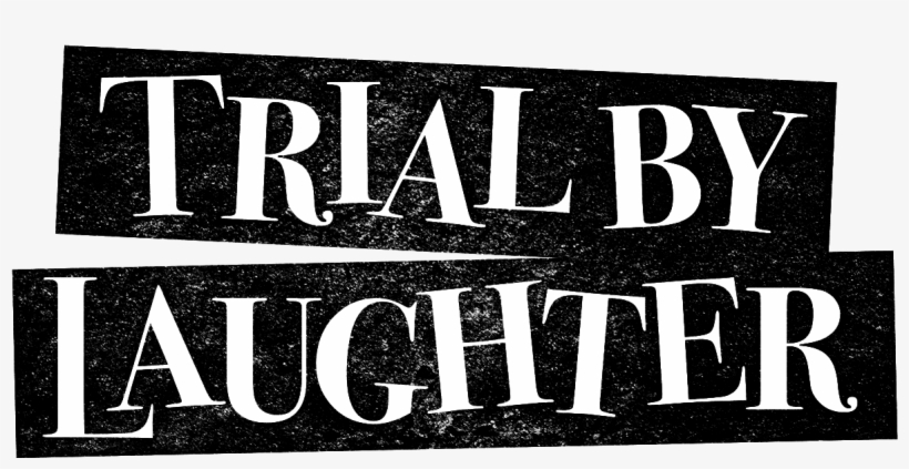 Trial By Laughter Trial By Laughter - Trial By Laughter, transparent png