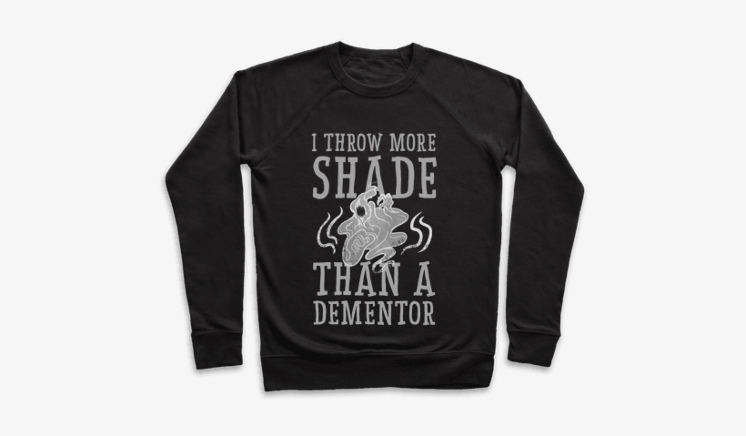 I Throw More Shade Than A Dementor Pullover - You Is Kind You Is Smart You Is Important (the Help), transparent png