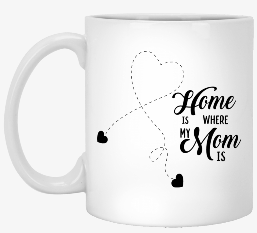 "home Is Where My Mom Is" Coffee Mug - Dear Dad Thanks For Putting Up, transparent png