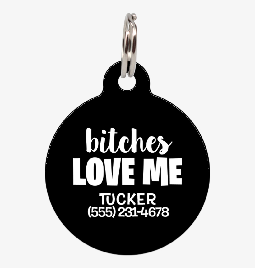 Bitches Love Me - Pet Tag, transparent png