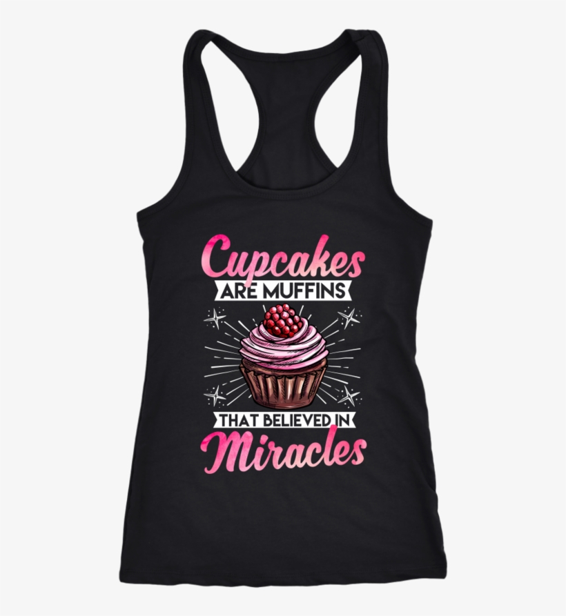 Cupcakes Are Muffins That Believed In Miracles Tank - Lesbian Shirt Racerback Tank Top T-shirt. Funny Lesbian, transparent png