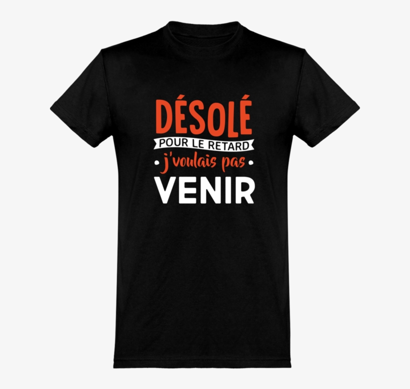 Désolé Pour Le Retard T-shirt Humour Drôle Cadeau, - T-shirt, transparent png