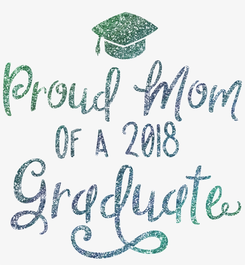 Proud Mom Of 2018 Graduate - Proud Mom Of A 2018 Graduate, transparent png