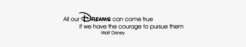 Dreams Take Courage Walt Disney Wall Quotes - Frasi Sul Trascurare Le Persone, transparent png