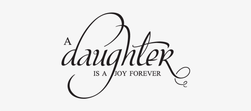 Daughter Is A Joy Forever Wall Quotes - Daughter Is A Joy Forever, transparent png