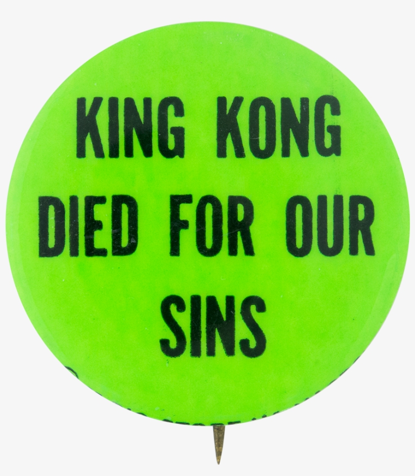 King Kong Died For Our Sins Social Lubricators Button - King Kong Died For Our Sins, transparent png