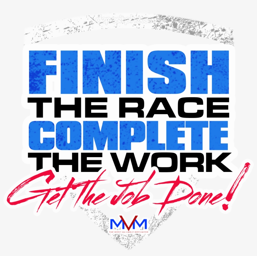 I Need You To Finish The Race, Complete The Work & - Design, transparent png