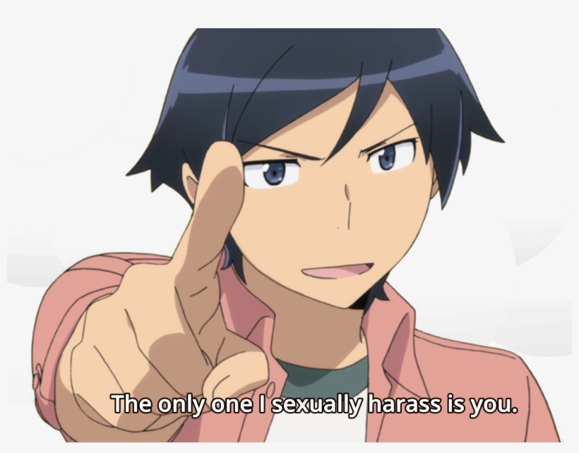 In The End, They're All Too Good For Him - Only One I Sexually Harass Is You, transparent png
