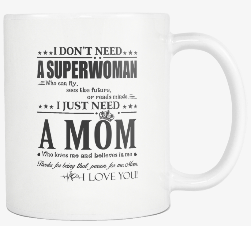 I Just Need A Mom Who Loves Me And Believes In Me Family - Coffee Cup, transparent png