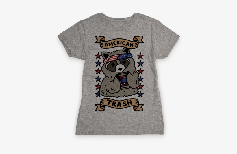 American Trash Womens T-shirt - Don't Always Light Things On Fire Oh Wait Yes I Do, transparent png