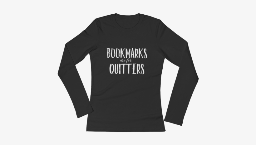 Bookmarks Are For Quitters Ladies' Long Sleeve T-shirt - Eat Sleep Art Repeat Funny Vintage Retro Gift, transparent png