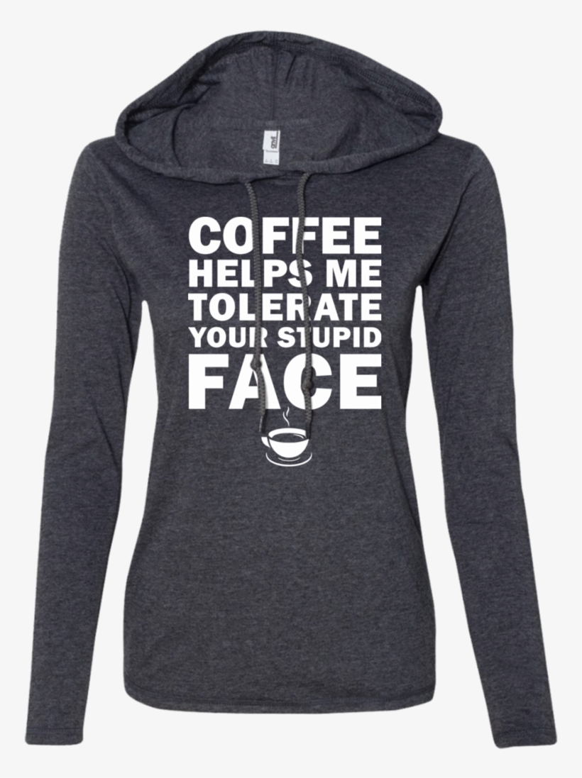 Coffee Helps Me Tolerate Your Stupid Face Sweatshirt,, transparent png