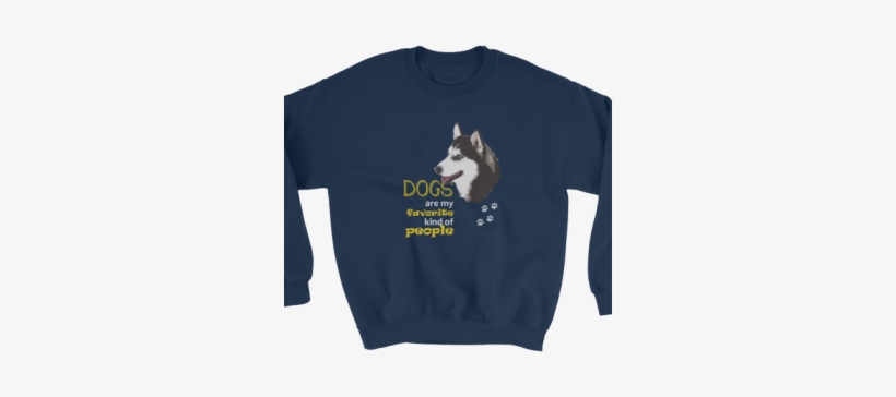 Dogs Are My Favorite Kind Of People Sweatshirt - Alaskan Malamute, transparent png