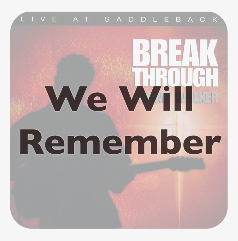 We Will Remember - Break Through By Tommy Walker, transparent png