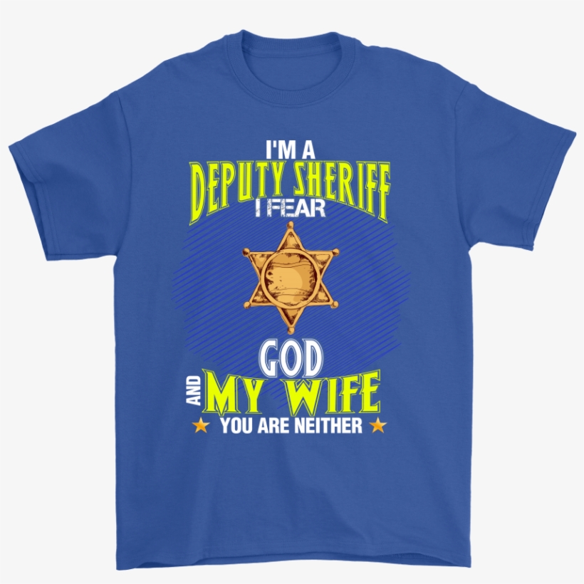 I'm A Deputy Sheriff I Fear God And My Wife You Are, transparent png