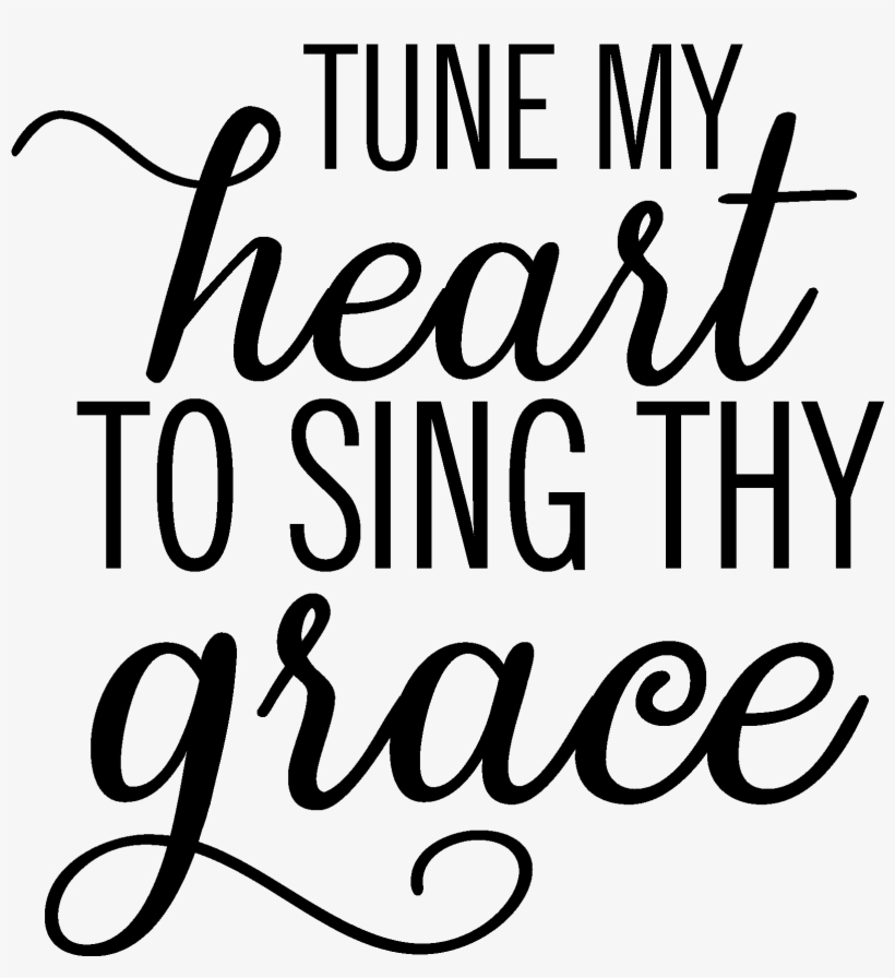 Tune My Heart To Sing Thy Grace - Calligraphy, transparent png